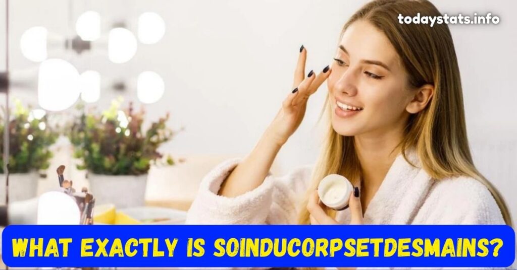 What Exactly Is soinducorpsetdesmains?