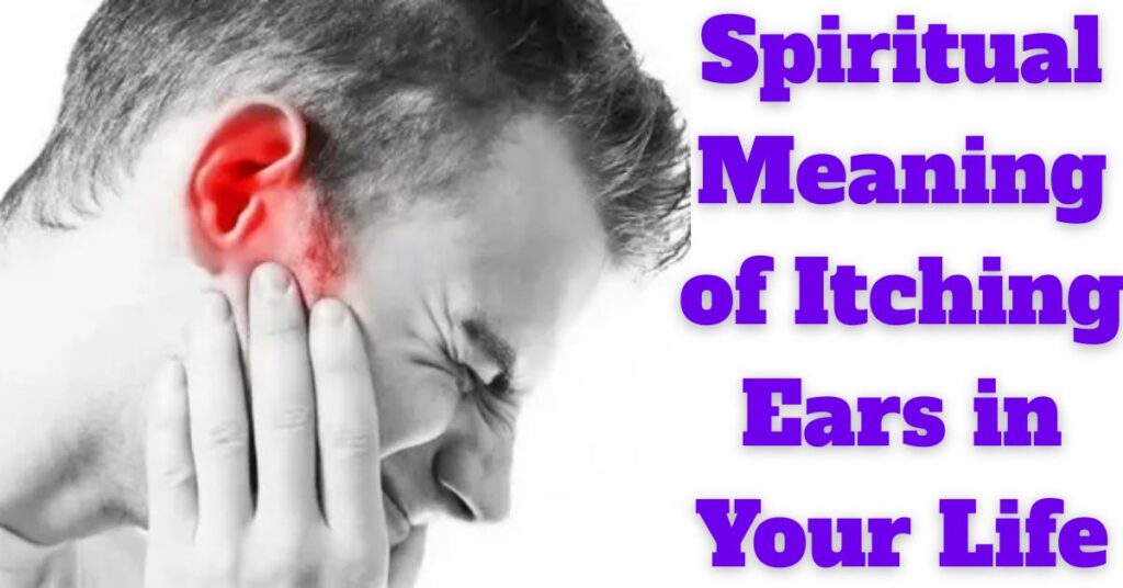 Exploring the Spiritual Meaning of Itching Ears in Your Life