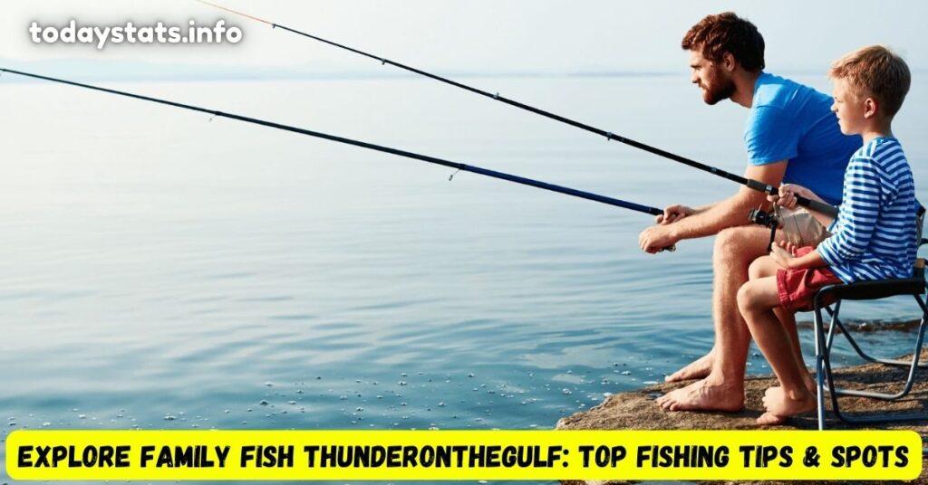 Explore Family Fish ThunderOnTheGulf: Top Fishing Tips & Spots